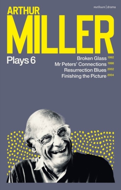 Arthur Miller Plays 6 - Broken Glass; Mr Peters' Connections; Resurrection Blues; Finishing the Picture (Miller Arthur)(Paperback / softback)