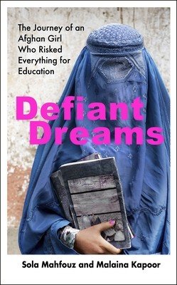 Defiant Dreams - The Journey of an Afghan Girl Who Risked Everything for Education (Mahfouz Sola)(Paperback)
