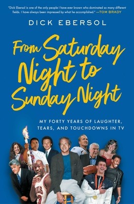 From Saturday Night to Sunday Night: My Forty Years of Laughter, Tears, and Touchdowns in TV (Ebersol Dick)(Paperback)