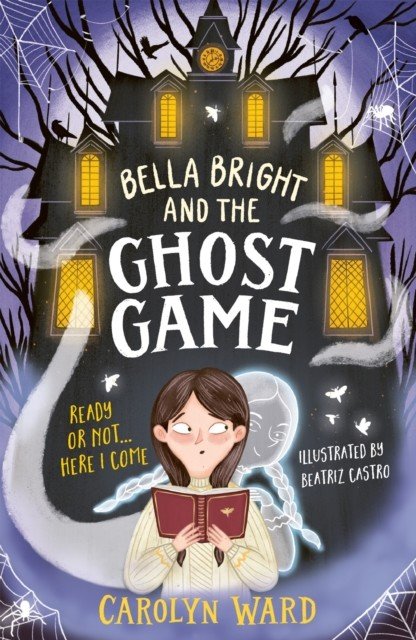 Bella Bright and the Ghost Game (Ward Carolyn)(Paperback / softback)