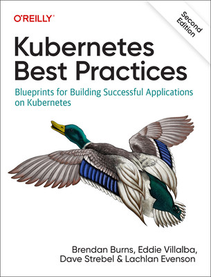 Kubernetes Best Practices: Blueprints for Building Successful Applications on Kubernetes (Burns Brendan)(Paperback)