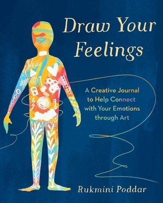 Draw Your Feelings - A Creative Journal to Help Connect with Your Emotions through Art (Poddar Rukmini)(Paperback / softback)