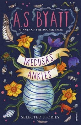Medusa's Ankles - Selected Stories from the Booker Prize Winner (Byatt A S)(Paperback / softback)