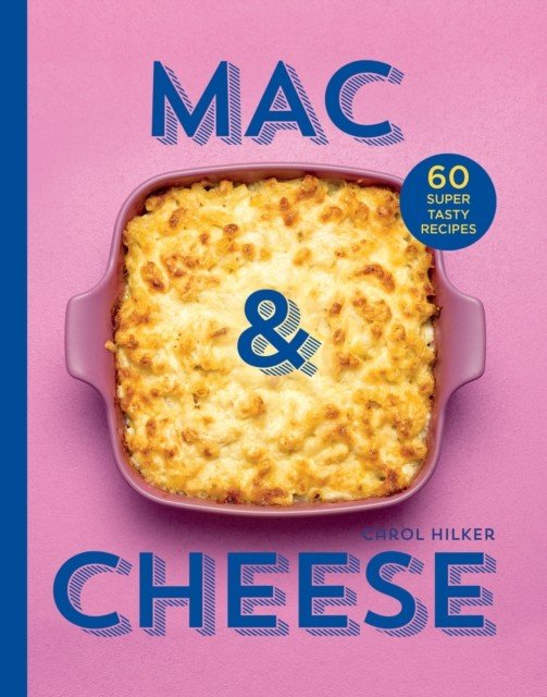Mac & Cheese - 60 Super Tasty Recipes (Hilker Carol)(Pevná vazba)