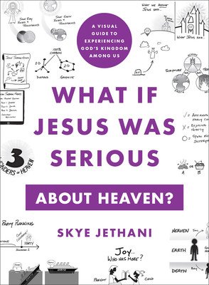 What If Jesus Was Serious about Heaven?: A Visual Guide to Experiencing God's Kingdom Among Us (Jethani Skye)(Paperback)