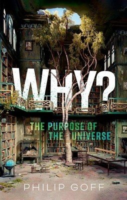 Why? the Purpose of the Universe (Goff Philip)(Pevná vazba)