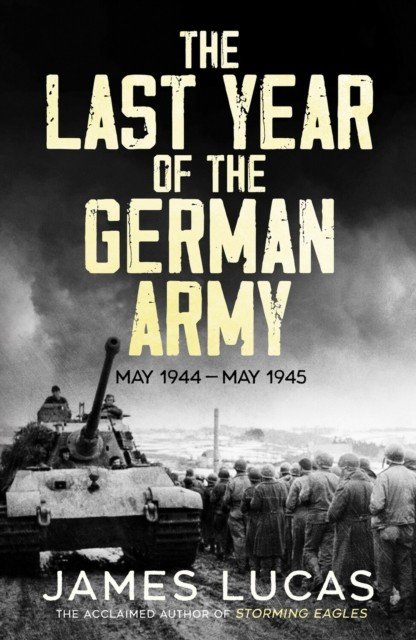 Last Year of the German Army - May 1944-May 1945 (Lucas James)(Paperback / softback)