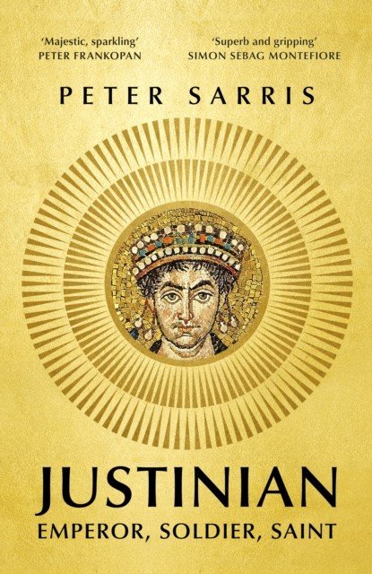 Justinian - Emperor, Soldier, Saint (Sarris Professor Peter)(Pevná vazba)