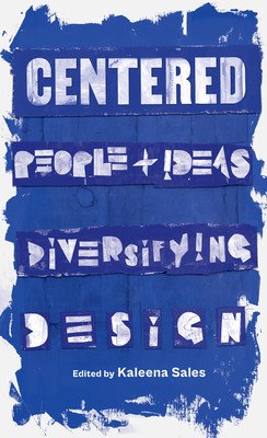 Centered: People and Ideas Diversifying Design (Sales Kaleena)(Paperback)