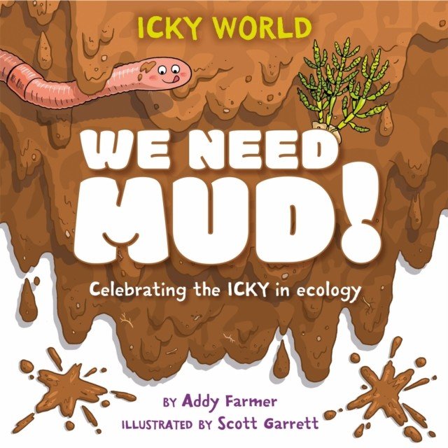 Icky World: We Need MUD! - Celebrating the icky but important parts of Earth's ecology (Farmer Addy)(Pevná vazba)