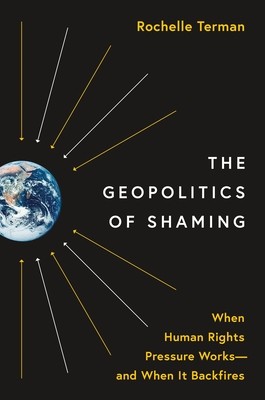 The Geopolitics of Shaming: When Human Rights Pressure Works--And When It Backfires (Terman Rochelle)(Paperback)