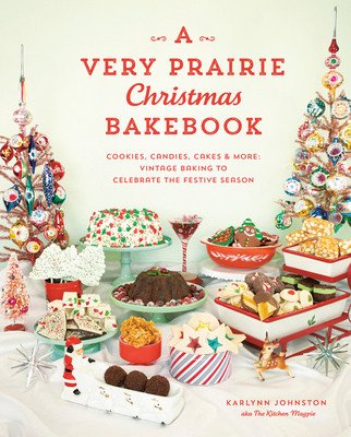 A Very Prairie Christmas Bakebook: Cookies, Candies, Cakes & More: Vintage Baking to Celebrate the Festive Season (Johnston Karlynn)(Pevná vazba)