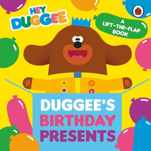 Hey Duggee: Duggee's Birthday Presents Lift-the-Flap (Hey Duggee)(Board book)