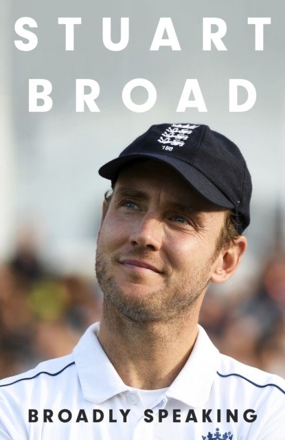 Stuart Broad: Broadly Speaking - PRE-ORDER HIS AUTOBIOGRAPHY NOW (Broad Stuart)(Pevná vazba)