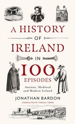 A History of Ireland in 100 Episodes: Ancient, Medieval and Modern Ireland (Bardon Jonathan)(Pevná vazba)