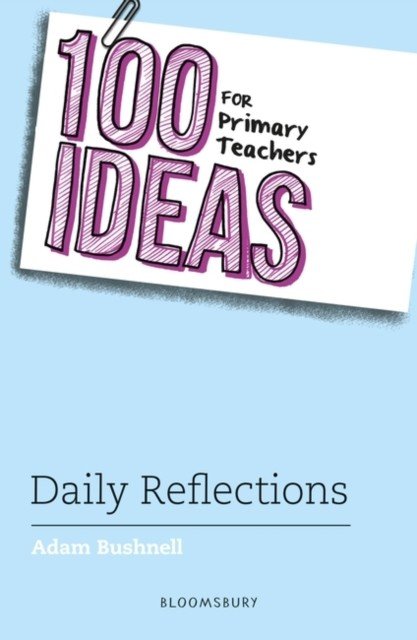 100 Ideas for Primary Teachers: Daily Reflections (Bushnell Adam (Professional author UK))(Paperback / softback)