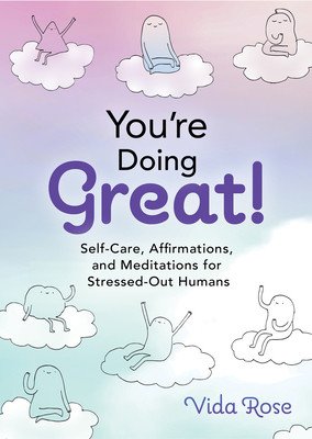 You're Doing Great!: Self-Care, Affirmations, and Meditations for Stressed-Out Humans (Vida Rose)(Pevná vazba)