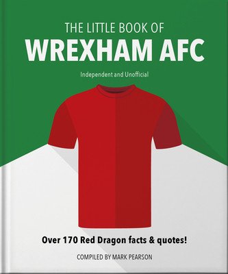 The Little Book of Wrexham Afc: Over 170 Red Dragon Facts & Quotes! (Pearson Mark)(Pevná vazba)