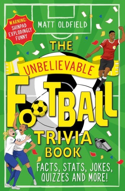 Unbelievable Football Trivia Book - Facts, Stats, Jokes, Quizzes and More! (Oldfield Matt)(Paperback / softback)