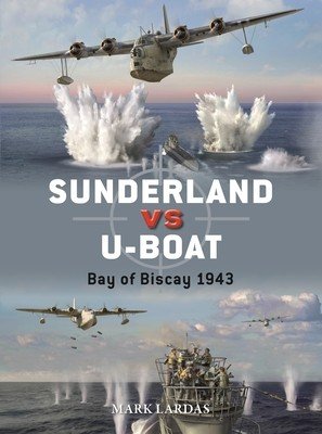 Sunderland Vs U-Boat: Bay of Biscay 1943-44 (Lardas Mark)(Paperback)