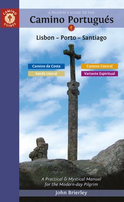 A Pilgrim's Guide to the Camino Portugus Lisbon - Porto - Santiago: Including Camino Central, Variente Espiritual, Camino Da Costa, & Senda Litoral (Brierley John)(Paperback)