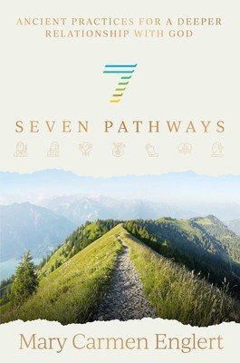 Seven Pathways: Ancient Practices for a Deeper Relationship with God (Englert Mary Carmen)(Pevná vazba)