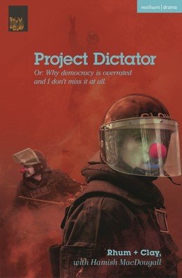 Project Dictator: Or 'Why Democracy Is Overrated and I Don't Miss It at All' (Clay)(Paperback)