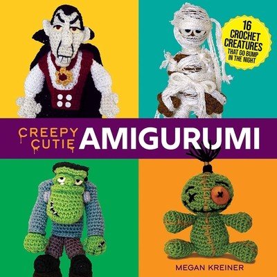 Creepy Cutie Amigurumi: 16 Crochet Creatures That Go Bump in the Night (Kreiner Megan)(Paperback)
