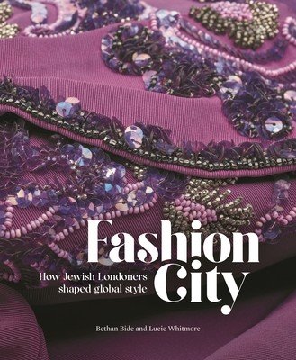 Fashion City: How Jewish Londoners Shaped Global Style (Bide Bethan)(Paperback)