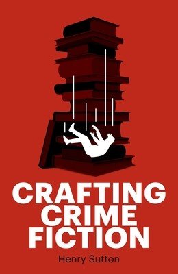 Crafting Crime Fiction (Sutton Henry)(Paperback)