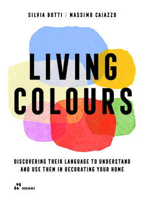 Living Colours: Discovering Their Language to Understand and Use Them in Decorating Your Home (Botti Silvia)(Paperback)