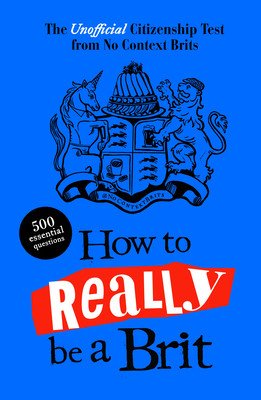 How to Really be a Brit - The Unofficial Citizenship Test (Brits No Context)(Pevná vazba)