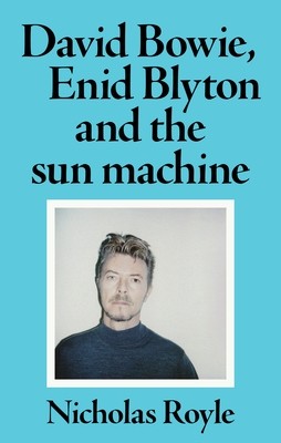 David Bowie, Enid Blyton and the Sun Machine (Royle Nicholas)(Paperback)
