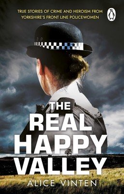 Real Happy Valley - True stories of crime and heroism from Yorkshires front line policewomen (Vinten Alice)(Paperback / softback)