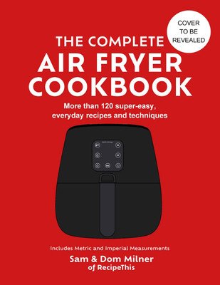 Complete Air Fryer Cookbook - 140 super-easy, everyday recipes and techniques (Milner Sam)(Pevná vazba)