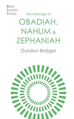 Message of Obadiah, Nahum and Zephaniah - The Kindness And Severity Of God (Bridger Canon Gordon)(Paperback / softback)