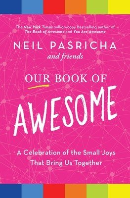 Our Book of Awesome: A Celebration of the Small Joys That Bring Us Together (Pasricha Neil)(Paperback)