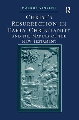 Christ's Resurrection in Early Christianity: and the Making of the New Testament (Vinzent Markus)(Paperback)