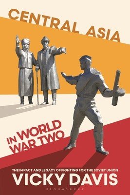 Central Asia in World War Two: The Impact and Legacy of Fighting for the Soviet Union (Davis Vicky)(Paperback)