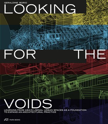 Looking for the Voids: Learning from Asia's Liminal Urban Spaces as a Foundation to Expand an Architectural Practice (Borio Graldine)(Paperback)