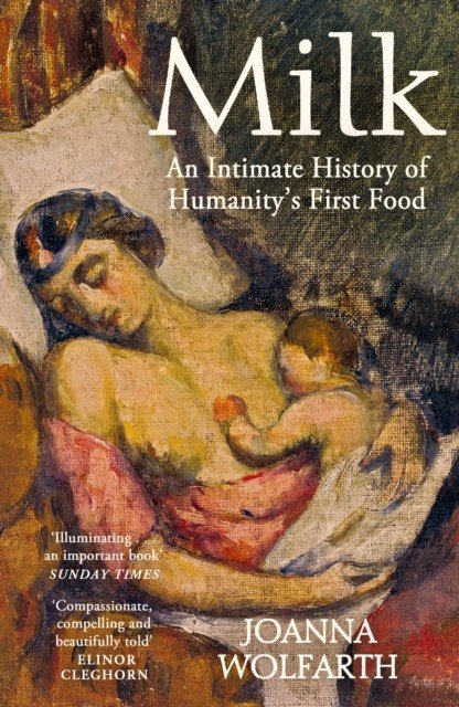 Milk - An Intimate History of Breastfeeding (Wolfarth Joanna)(Paperback / softback)