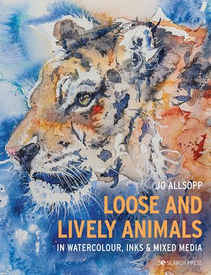 Loose and Lively Animals in Watercolour, Inks & Mixed Media (Allsopp Jo)(Paperback)