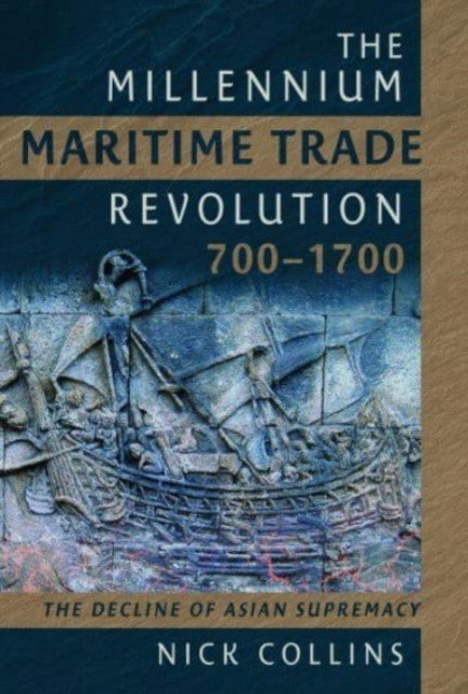 The Millennium Maritime Trade Revolution, 700-1700: How Asia Lost Maritime Supremacy (Collins Nick)(Pevná vazba)