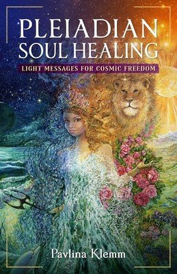 Pleiadian Soul Healing: Light Messages for Cosmic Freedom (Klemm Pavlina)(Paperback)