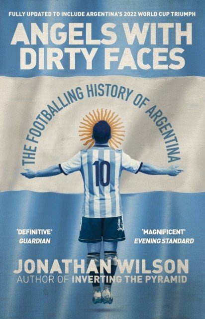 Angels With Dirty Faces - The Footballing History of Argentina (Wilson Jonathan)(Paperback / softback)