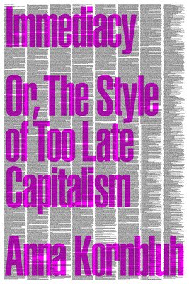 Immediacy: Or, the Style of Too Late Capitalism (Kornbluh Anna)(Paperback)