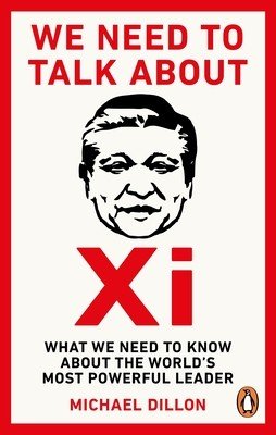We Need To Talk About Xi - What we need to know about the worlds most powerful leader (Dillon Michael)(Paperback / softback)