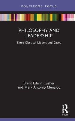 Philosophy and Leadership: Three Classical Models and Cases (Cusher Brent)(Pevná vazba)