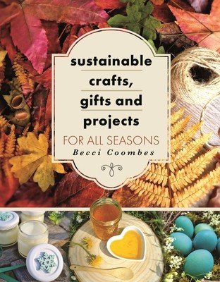 Sustainable Crafts, Gifts and Projects for All Seasons (Coombes Becci)(Paperback)