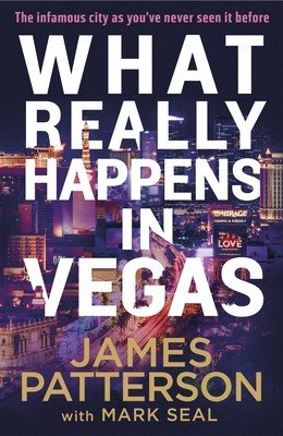What Really Happens in Vegas - Discover the infamous city as you've never seen it before (Patterson James)(Paperback)